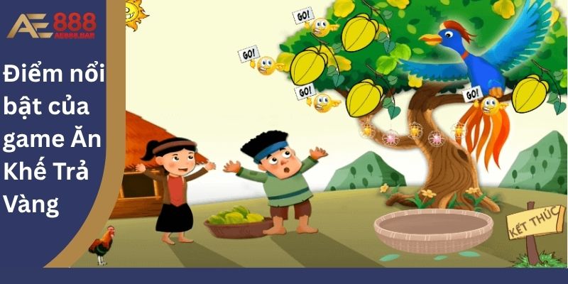 Điểm nổi bật của game Ăn Khế Trả Vàng