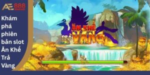 Khám phá phiên bản slot Ăn Khế Trả Vàng AE888