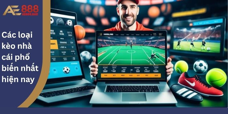 Các loại kèo nhà cái phổ biến nhất hiện nay