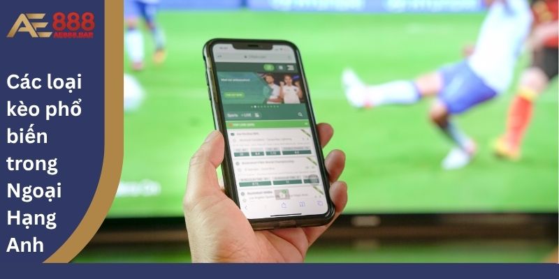 Các loại kèo phổ biến trong Ngoại Hạng Anh