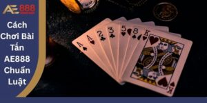 Cách Chơi Bài Tấn AE888 Chuẩn Luật