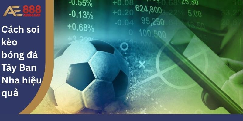 Cách soi kèo bóng đá Tây Ban Nha hiệu quả