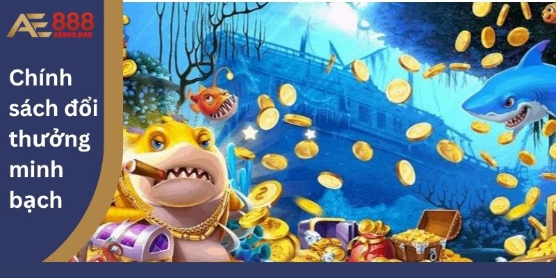 Chính sách đổi thưởng minh bạch