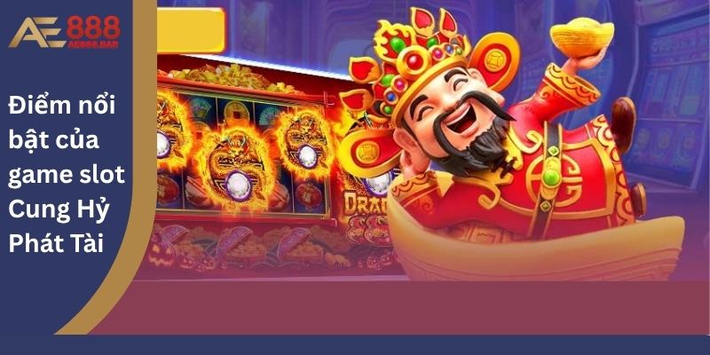 Điểm nổi bật của game slot Cung Hỷ Phát Tài
