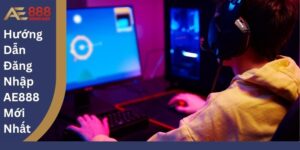 Hướng Dẫn Đăng Nhập AE888 Mới Nhất