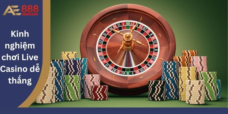 Kinh nghiệm chơi Live Casino dễ thắng