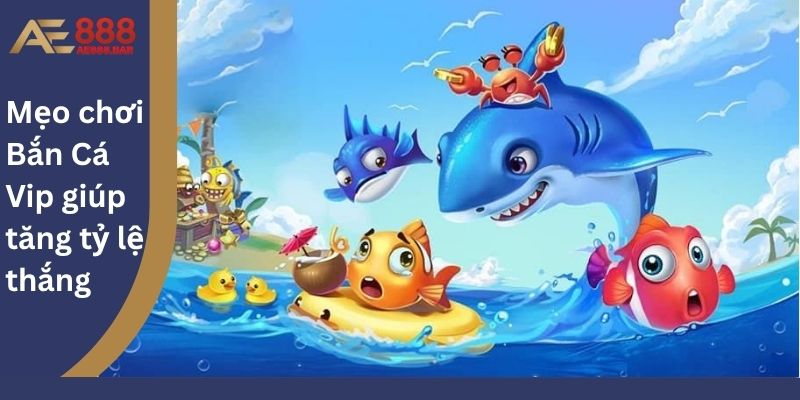 Mẹo chơi Bắn Cá Vip giúp tăng tỷ lệ thắng