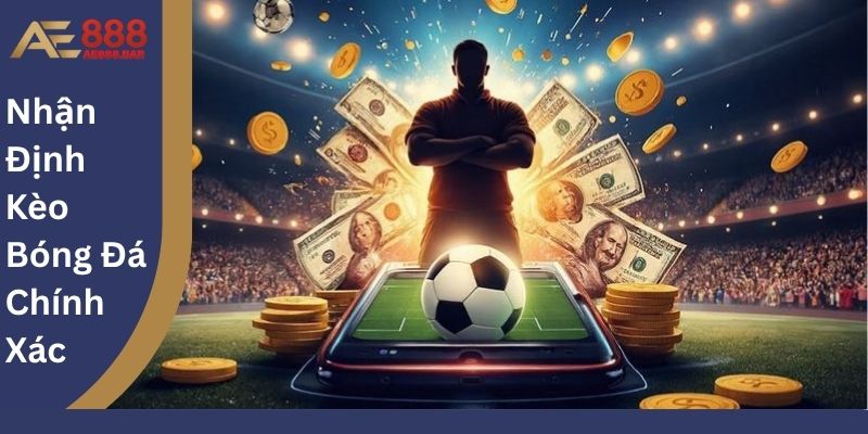 Nhận Định Kèo Bóng Đá Chính Xác