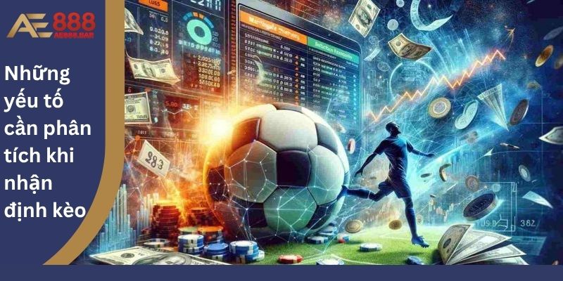 Những yếu tố cần phân tích khi nhận định kèo