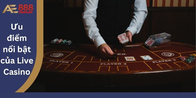 Ưu điểm nổi bật của Live Casino