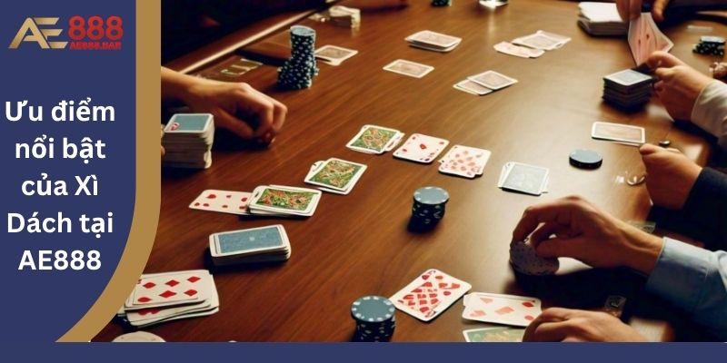 Ưu điểm nổi bật của Xì Dách tại AE888