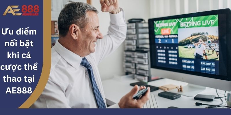 Ưu điểm nổi bật khi cá cược thể thao tại AE888